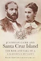 Justinian Caire and Santa Cruz Island: The Rise and Fall of a California Dynasty