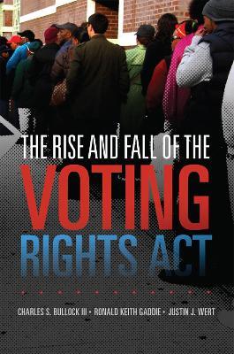 The Rise and Fall of the Voting Rights Act - Charles S. Bullock,Ronald Keith Gaddie,Justin J. Wert - cover