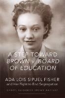 A Step toward Brown v. Board of Education: Ada Lois Sipuel Fisher and Her Fight to End Segregation