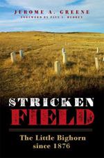 Stricken Field: The Little Bighorn since 1876