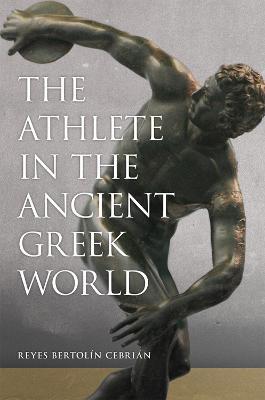 The Athlete in the Ancient Greek World - Reyes Bertolin Cebrian - cover