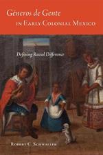 Generos de Gente in Early Colonial Mexico: Defining Racial Difference