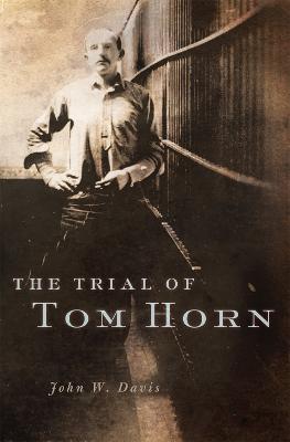 The Trial of Tom Horn - John W. Davis - cover