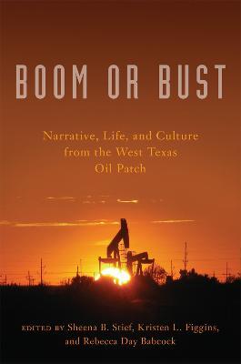 Boom or Bust: Narrative, Life, and Culture in the West Texas Oil Patch - cover