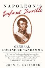 Napoleon's Enfant Terrible: General Dominique Vandamme