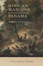 African Maroons in Sixteenth-Century Panama: A History in Documents