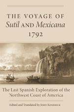 The Voyage of Sutil and Mexicana, 1792: The Last Spanish Exploration of the Northwest Coast of America