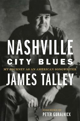 Nashville City Blues: My Journey as an American Songwriter - James Talley,Peter Guralnick - cover