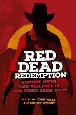 Red Dead Redemption: History, Myth, and Violence in the Video Game West - cover