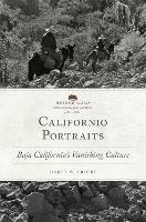 Californio Portraits: Baja California's Vanishing Culture - Harry W. Crosby - cover