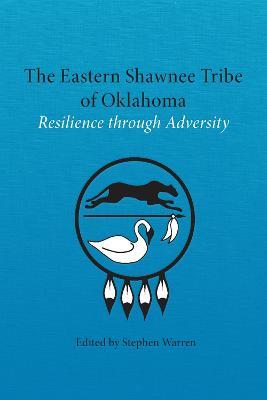 The Eastern Shawnee Tribe of Oklahoma: Resilience through Adversity - cover