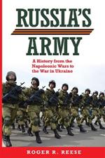 Russia's Army: A History from the Napoleonic Wars to the War in Ukraine