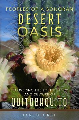 Peoples of a Sonoran Desert Oasis Volume 6: Recovering the Lost History and Culture of Quitobaquito - Jared Orsi - cover