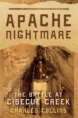 Apache Nightmare: The Battle at Cibecue Creek - Charles Collins - cover