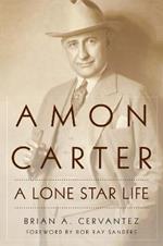 Amon Carter: A Lone Star Life