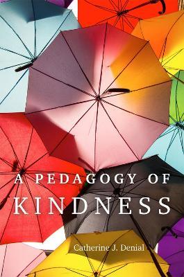 A Pedagogy of Kindness - Catherine J. Denial - cover