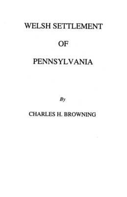 Welsh Settlement of Pennsylvania - Charles H. Browning - cover