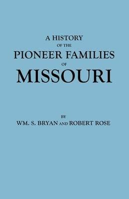 History of the Pioneer Families of Missouri - Wm. S. Bryan,Robert Rose - cover