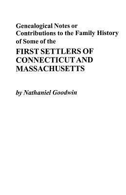 Genealogical Notes or Contributions to Family History of Some of the First Settlers of Connecticut and Massachusetts - Goodwin - cover