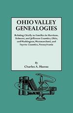 Ohio Valley Genealogies, Realting Chiefly to Families in Harrison, Belmont and Jefferson Counties, Ohio, and Washington, Westmoreland and Fayette Counties, Pennsylvania