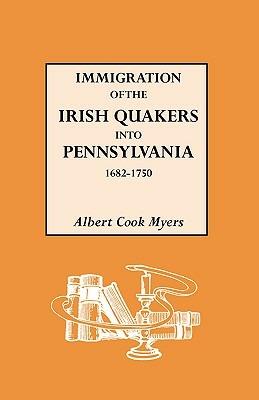 Immigration of the Irish Quakers into Pennsylvania, 1682-1750 - Albert Cook Myers - cover