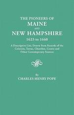 The Pioneers of Maine and New Hampshire, 1623 to 1660. A Descriptive List, Drawn from Records of the Colonies, Towns, Churches, Courts and Other Contemporary Sources