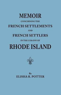 Memoir Concerning the French Settlements & French Settlers in the Colony of Rhode Island - Elisha R Potter - cover