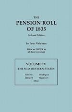 Pension Roll of 1835. in Four Volumes. Volume IV: The Mid-Western States: Illinois, Indiana, Michigan, Missouri, Ohio. with an Index to All Four Volum
