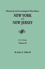 Historical and Genealogical Miscellany: New York and New Jersey. in Five Volumes. Volume III