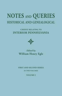 Notes and Queries: Historical and Genealogical, Chiefly Relating to Interior Pennsylvania. First and Second Series, in Two Volumes. Volum - cover