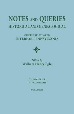 Notes and Queries: Historical and Genealogical, Chiefly Relating to Interior Pennsylvania. Third Series, in Three Volumes. Volume II - cover