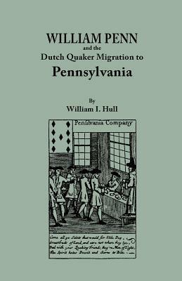William Penn and the Dutch Quaker Migration to Pennsylvania - William I Hull - cover