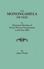 The Monongahela of Old, or Historical Sketches of South-Western Pennsylvania to the Year 1800