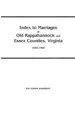 Index to Marriages of Old Rappahannock and Essex Counties, Virginia, 1655-1900