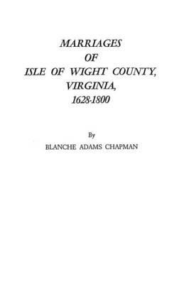 Marriages of Isle of Wight County, Virginia, 1628-1800 - Chapman - cover