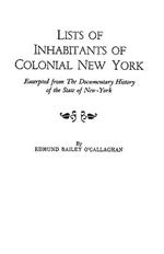 Lists of Inhabitants of Colonial New York: Excerpted from the Documentary History of the State of New York