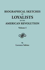 Biographical Sketches of Loyalists of the American Revolution. in Two Volumes. Volume I