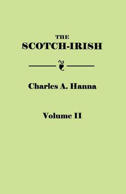 The Scotch-Irish, or The Scot in North Britain, North Ireland, and North America. In Two Volumes. Volume II - Charles A. Hanna - cover