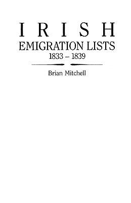 Irish Emigration Lists, 1833-1839: Lists of Emigrants Extracted from the Ordnance Survey Memoirs for Counties Londonderry and Antrim - Brian Mitchell - cover