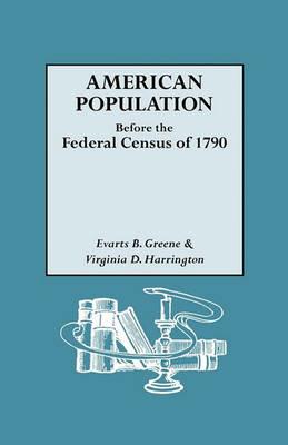 American Population before the Federal Census of 1790 - Evarts Boutell Greene,Virginia D Harrington - cover