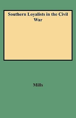 Southern Loyalists in the Civil War - Mills - cover