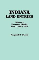 Indiana Land Entries. Volume 2: Vincennes District. Part 1: 1807-1877