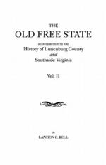 Old Free State: A Contribution to the History of Lunenburg County and Southside Virginia. in Two Volumes. Volume II