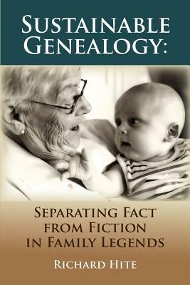 Sustainable Genealogy: Separating Fact from Fiction in Family Legends - Richard Hite - cover