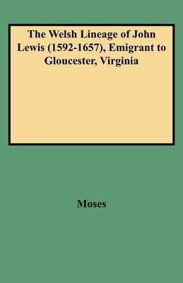 The Welsh Lineage of John Lewis (1592-1657), Emigrant to Gloucester, Virginia - Moses - cover