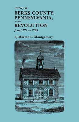 History of Berks County, Pennsylvania in the Revolution, from 1774 to 1783 - Morton L Montgomery - cover