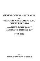 Genealogical Abstracts of Princess Anne County, Va. from Deed Books & Minute Books 6 & 7, 1740-1762 - Walter - cover