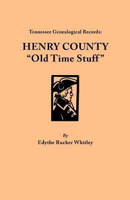 Tennessee Genealogical Records: Henry County : "Old Time Stuff" - Edythe Johns Rucker Whitley - cover