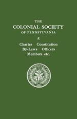 The Colonial Society of Pennsylvania. Charter, Constitution, By-laws, Officers, Members, Etc.