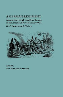 German Regiment among the French Auxiliary Troops of the American Revolutionary War: H.A. Rattermann's History - H. A Rattermann,Don Heinrich Tolzmann - cover